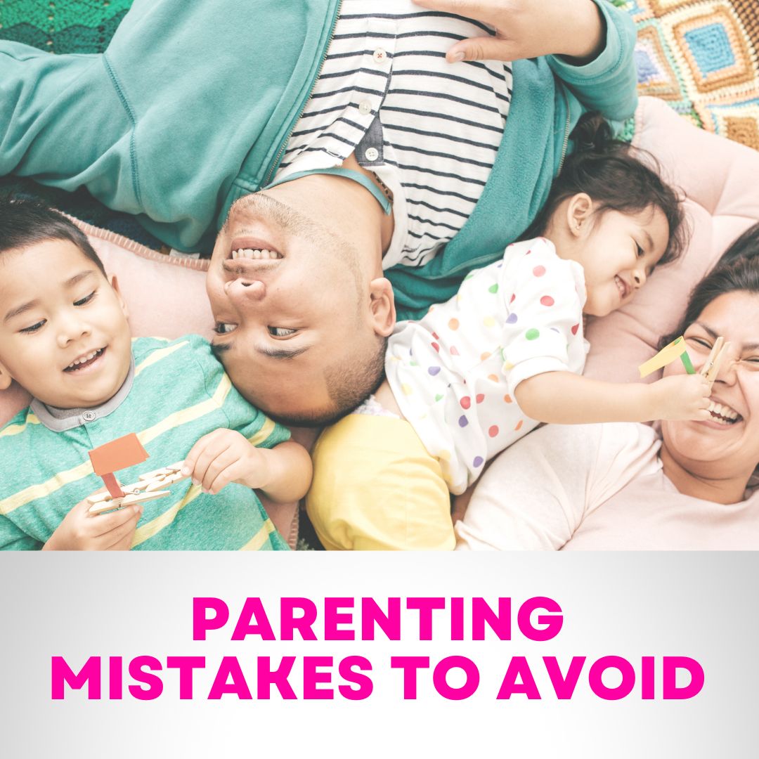 PARENTING MISTAKES TO AVOID