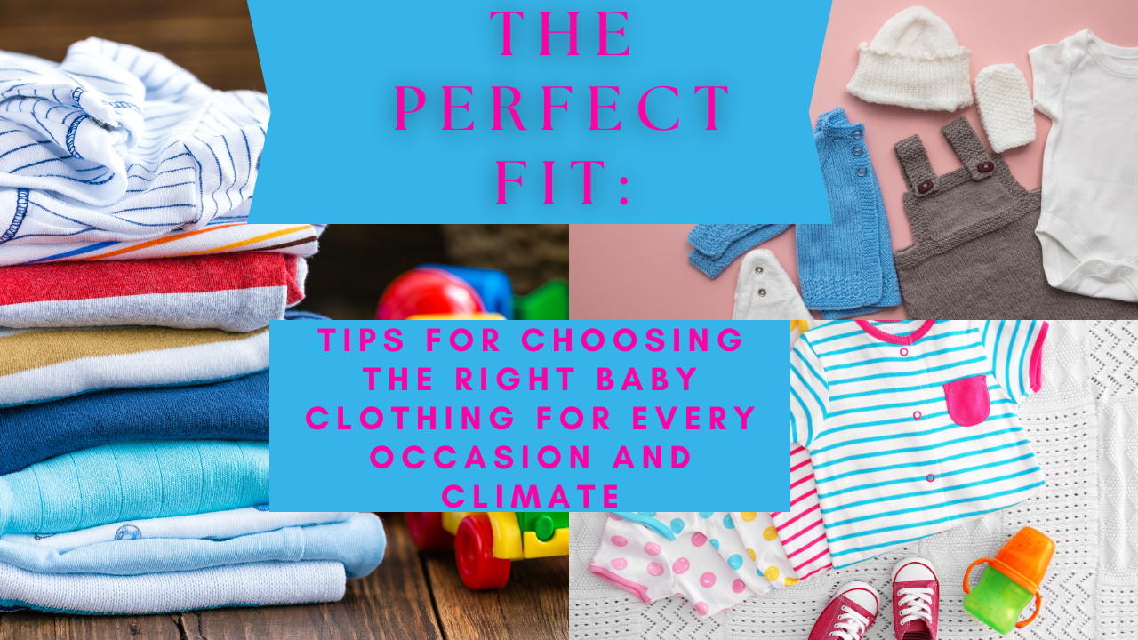 The Perfect Fit: Tips for Choosing the Right Baby Clothing for Every Occasion and Climat