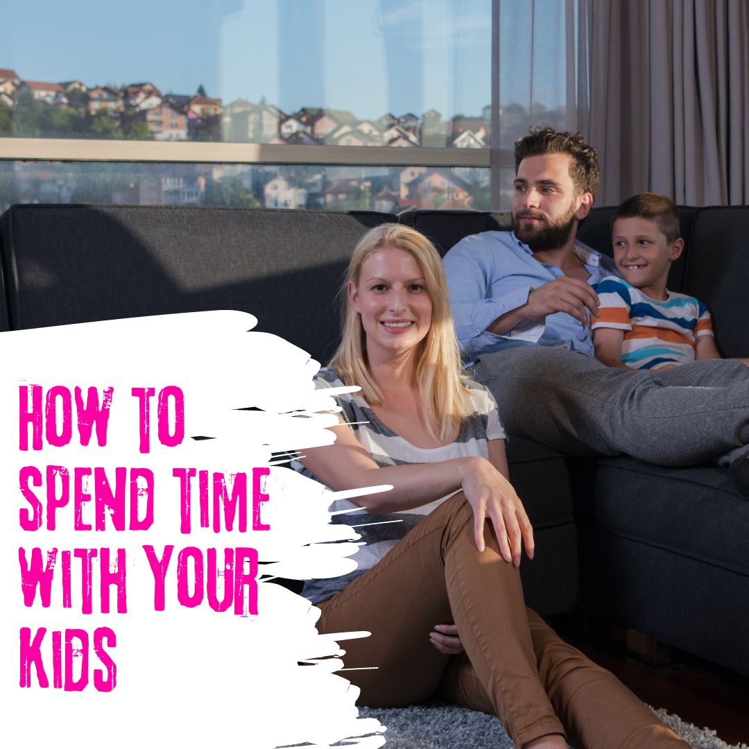 How to spend time with your kids as a parent