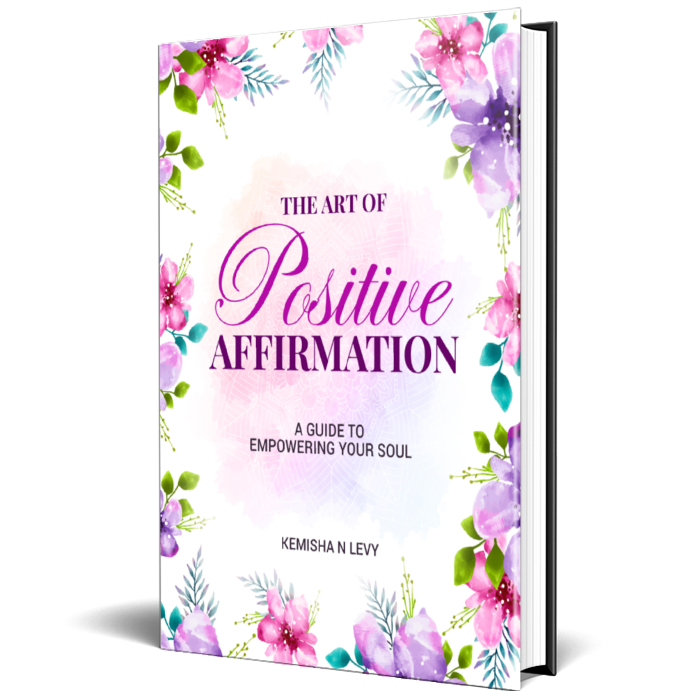 The Art of Positive Affirmation - A Guide to Empowering Your Soul